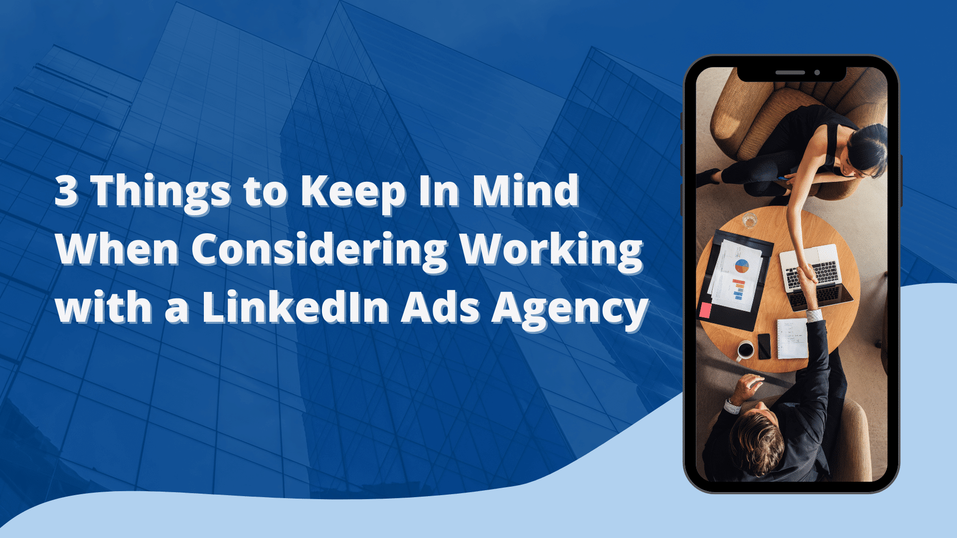 3 Things to Keep In Mind When Considering Working with a LinkedIn Ads Agency (1)