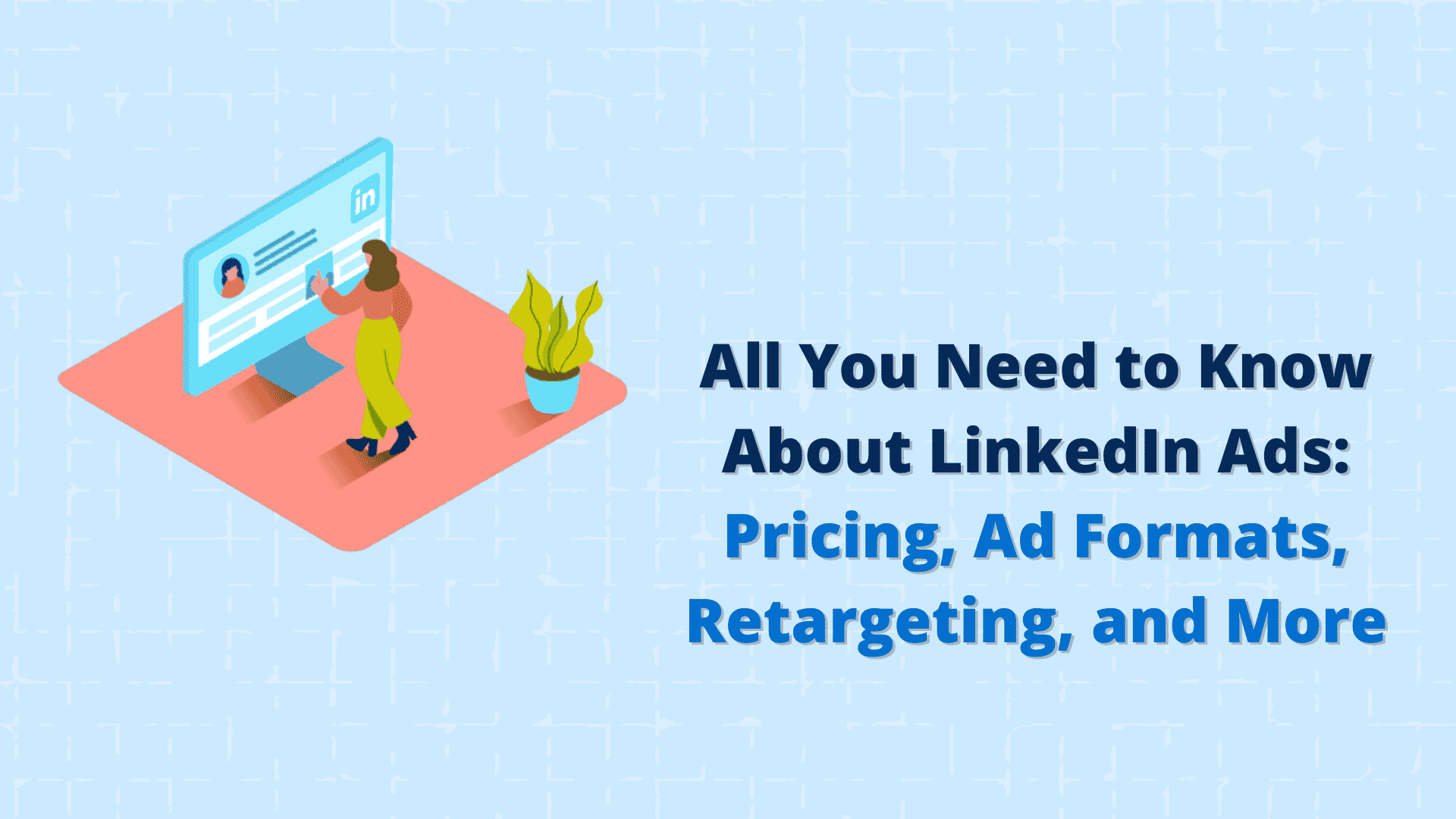 LinkedIn Ads Here's What You Need to Know