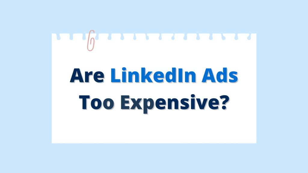 Are Linkedin Ads Too Expensive