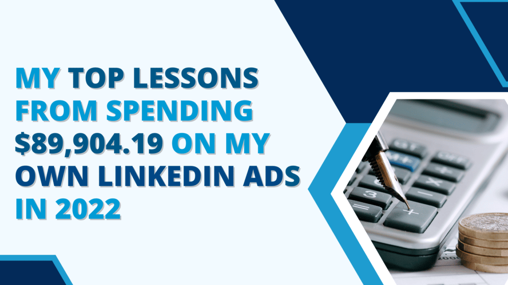 My Top Lessons from Spending $89,904.19 on My Own LinkedIn Ads