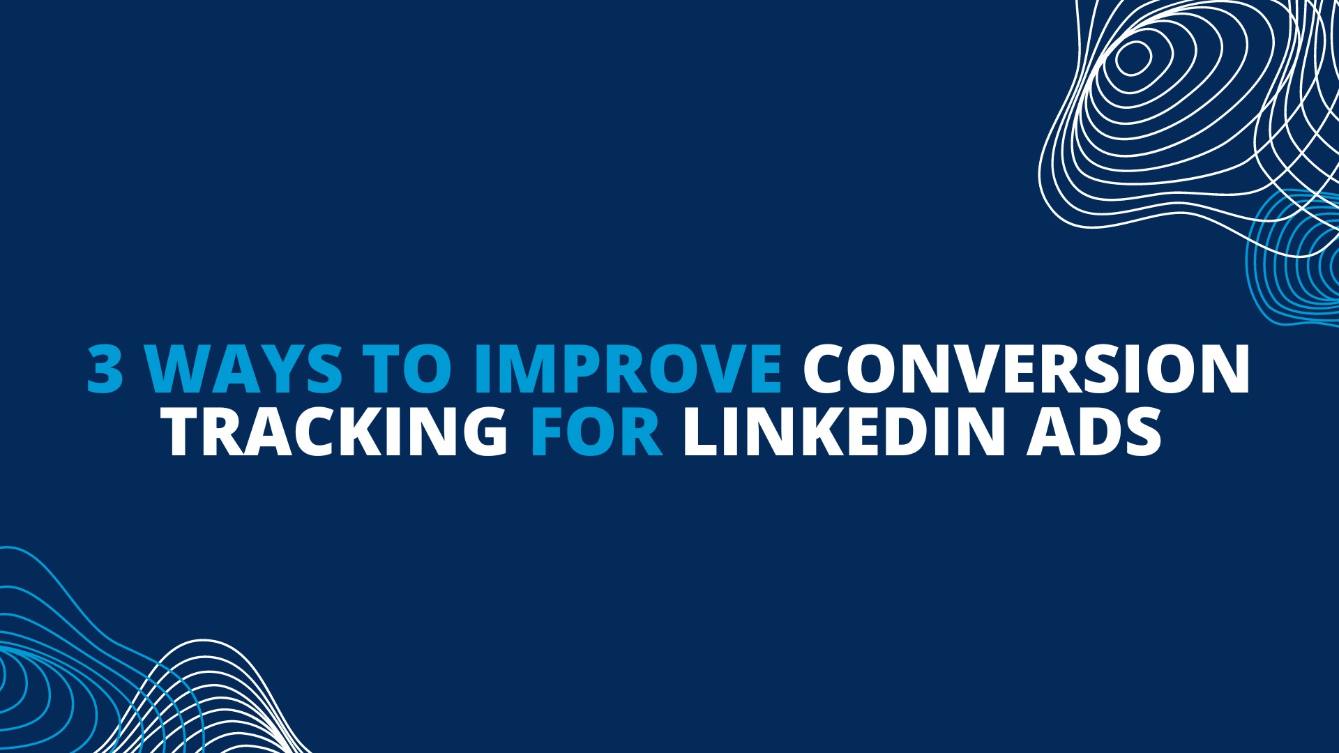 Ways to Improve Conversion Tracking for LinkedIn Ads