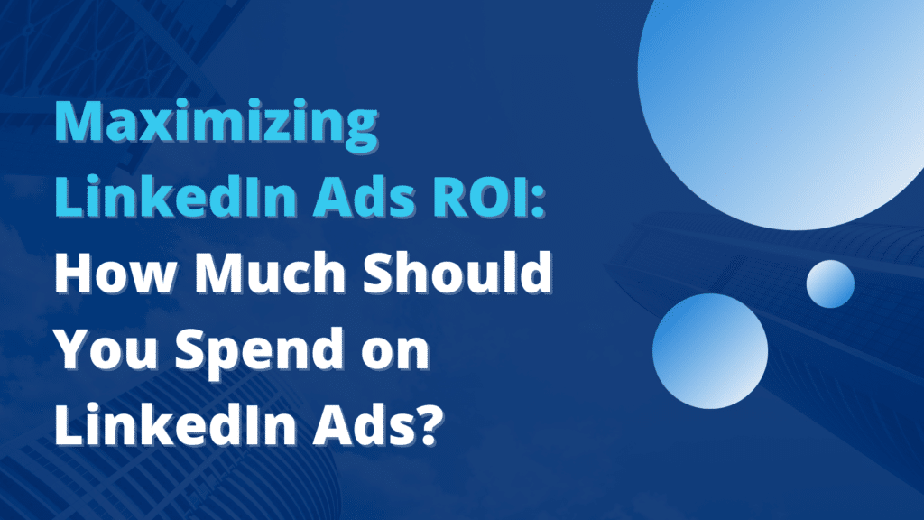 How Much Should You Spend on LinkedIn Ads