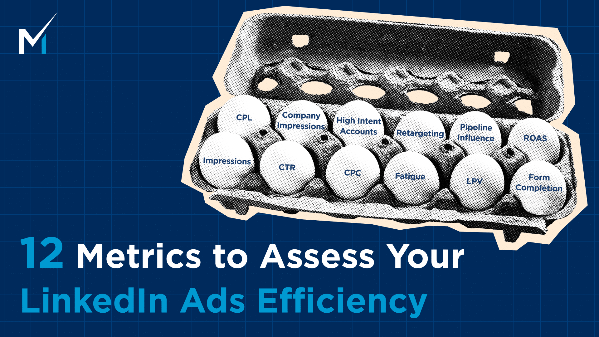 12 Metrics to Assess Your LinkedIn Ads Efficiency