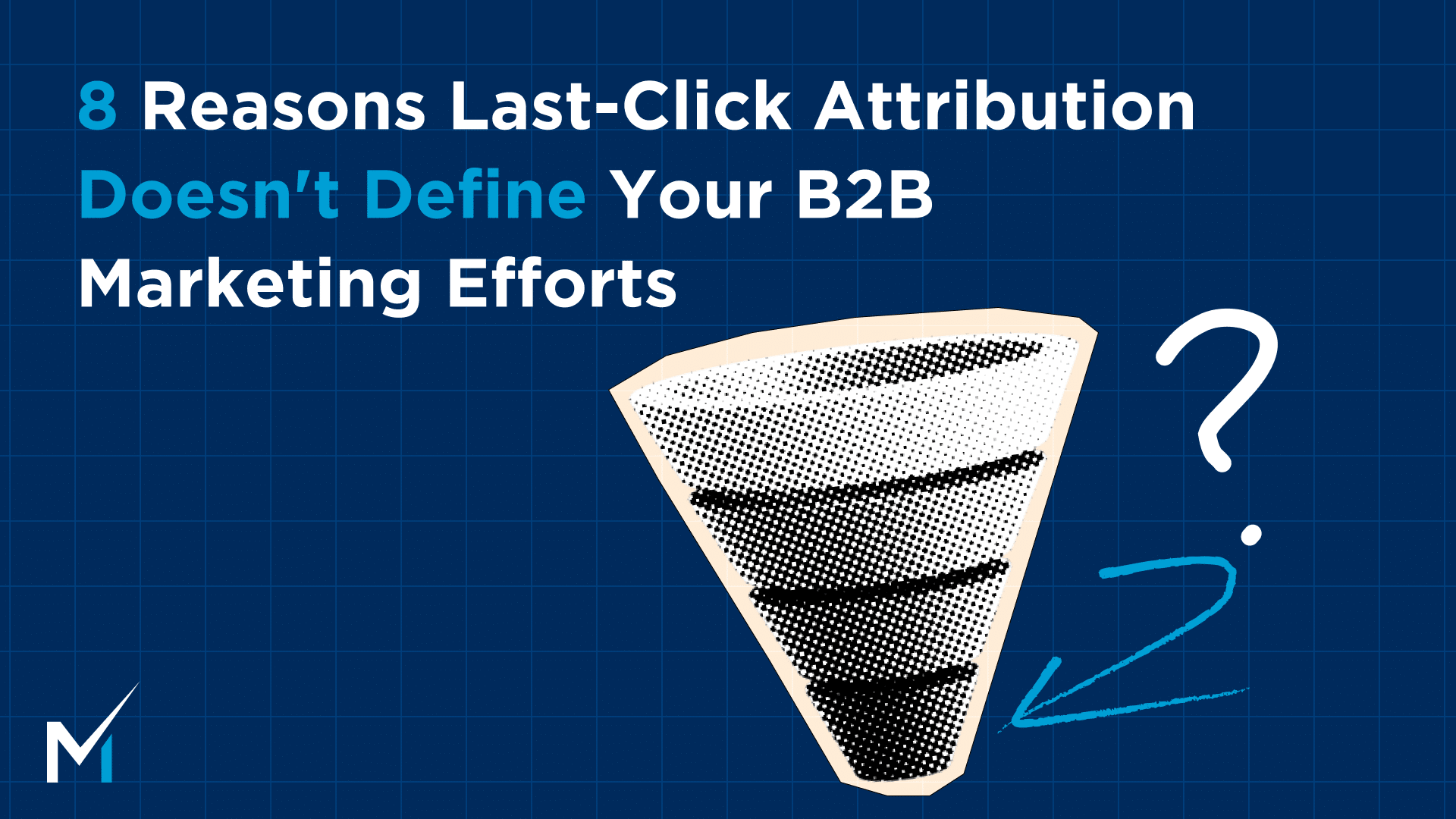 8 Reasons Last-Click Attribution Doesn’t Define Your B2B Marketing Efforts