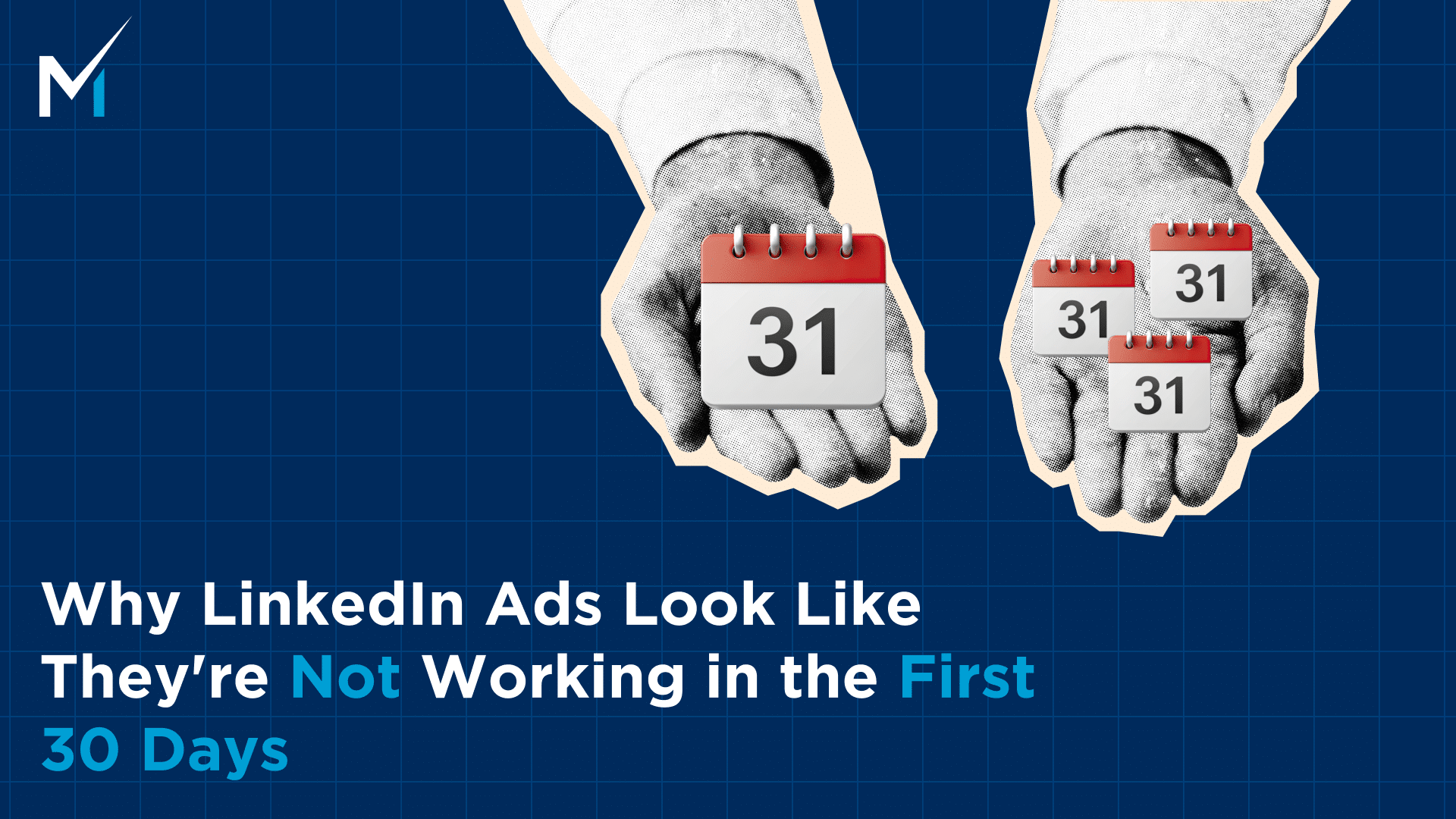 Why LinkedIn Ads Look Like They’re Not Working in the First 30 Days