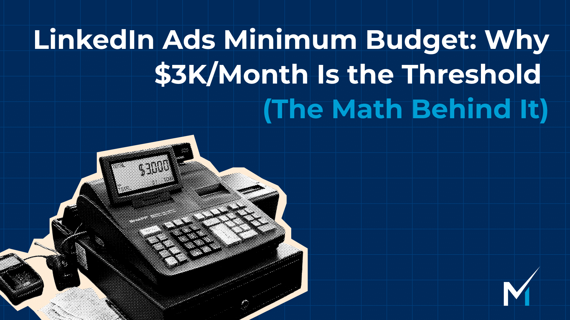 LinkedIn Ads Minimum Budget: Why $3K/Month Is the Threshold (The Math Behind It)